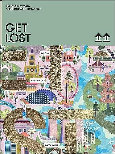 GET LOST! : EXPLORE THE WORLD IN MAP ILLUSTRATIONS /ANGLAIS