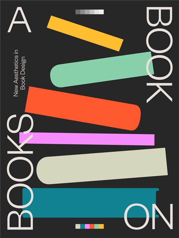 A BOOK ON BOOKS CELEBRATING THE ART OF BOOK DESIGN TODAY /ANGLAIS