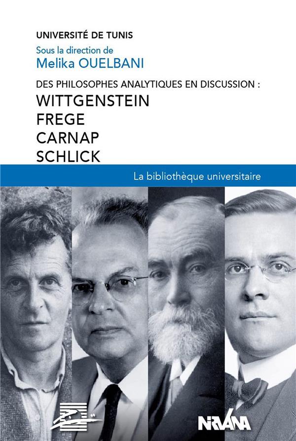 DES PHILOSOPHES ANALYTIQUES EN DISCUSSION : WITTGENSTEIN, FREGE, CARNAP, SCHLICK