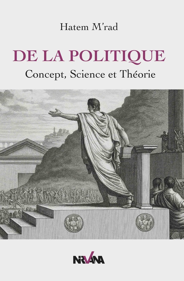 DE LA POLITIQUE - CONCEPT, SCIENCE, THEORIE