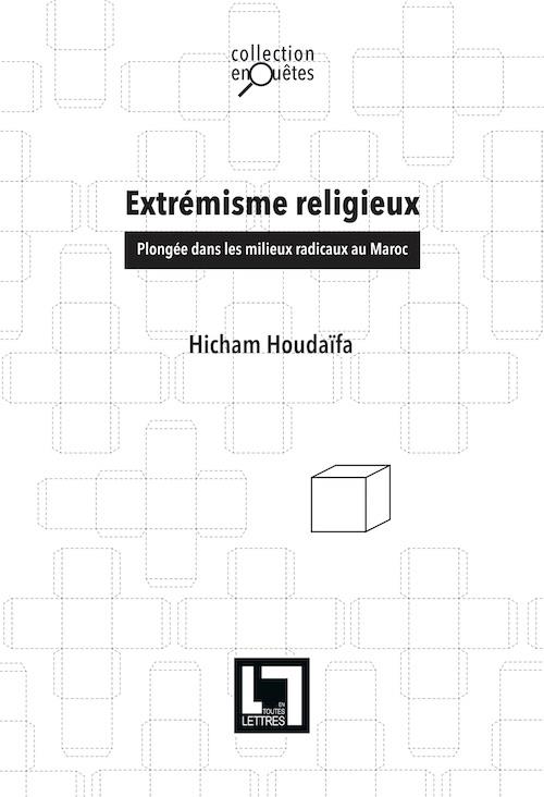 EXTREMISME RELIGIEUX, PLONGEE DANS LES MILIEUX RADICAUX DU MAROC