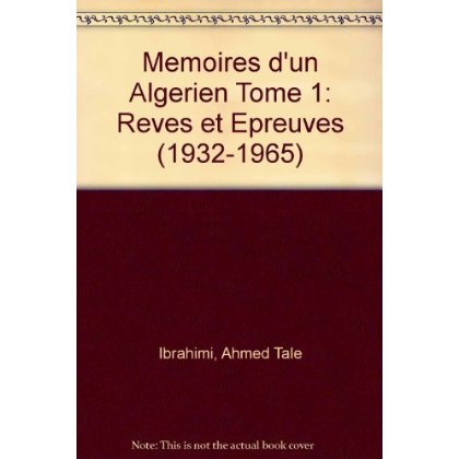 MEMOIRES D'UN ALGERIEN TOME 1: REVES ET EPREUVES (1932-1965)