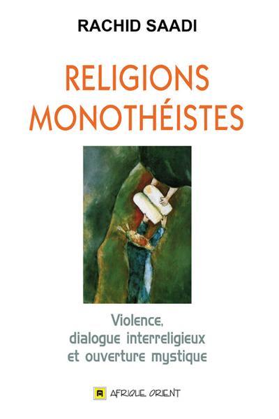 RELIGIONS MONOTHEISTES : VIOLENCE, DIALOGUE INTERRELIGIEUX ET OUVERTURE MYSTIQUE