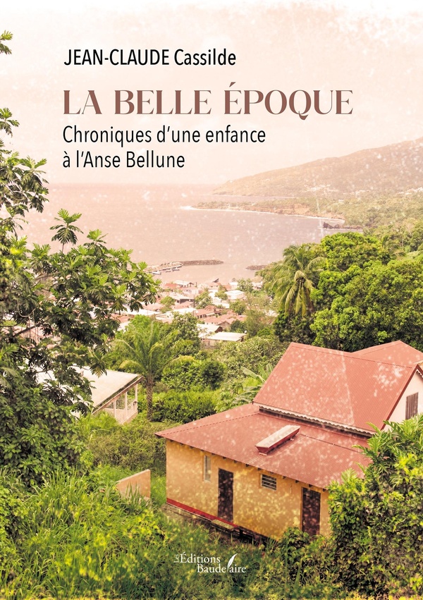 LA BELLE EPOQUE - CHRONIQUES D'UNE ENFANCE A L'ANSE BELLUNE