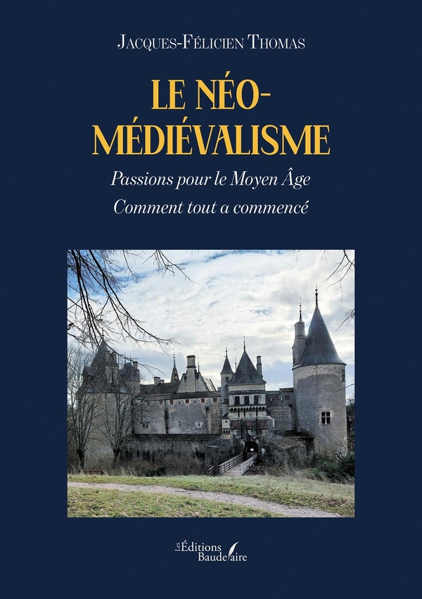 LE NEO-MEDIEVALISME - PASSIONS POUR LE MOYEN AGE - COMMENT TOUT A COMMENCE