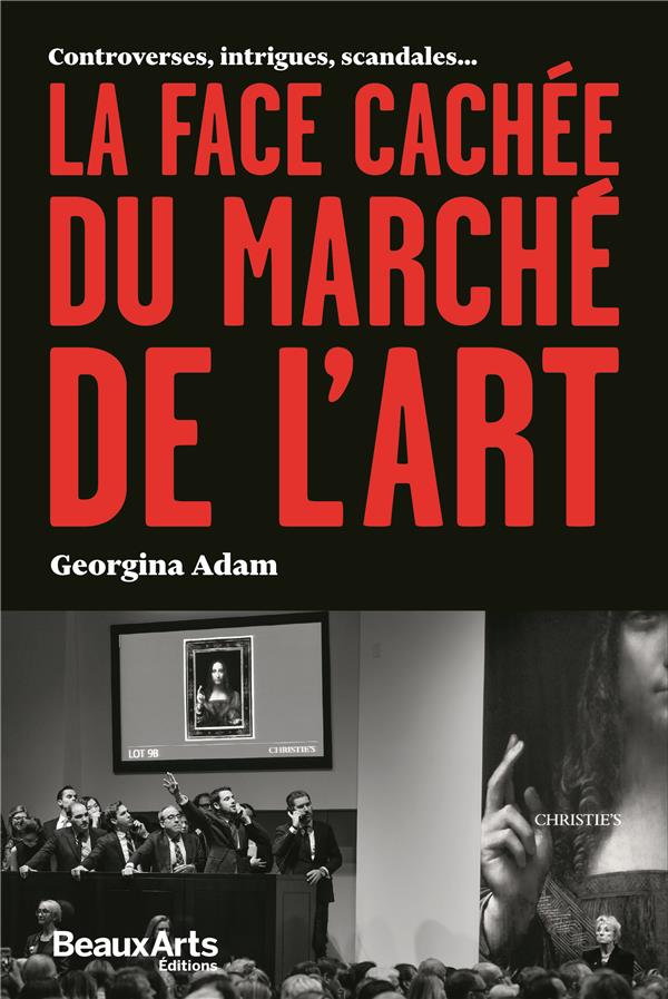 LA FACE CACHEE DU MARCHE DE L'ART - CONTROVERSES, INTRIGUES, SCANDALES...