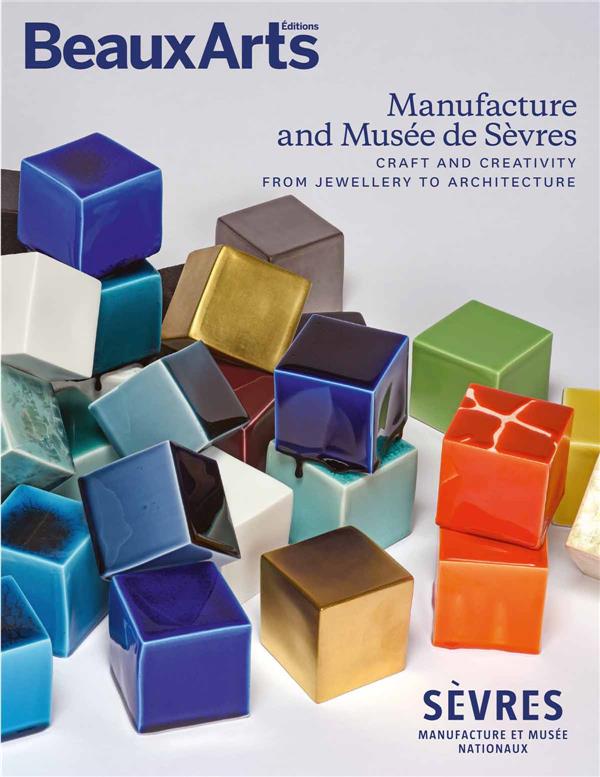MANUFACTURE AND MUSEE DE SEVRES (ANGLAIS) - CRAFT AND CREATIVITY FROM JEWELLERY TO ARCHITECTURE