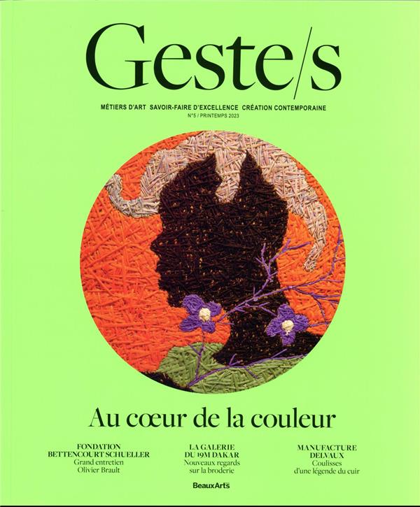 GESTE/S N 5 : AU COEUR DE LA COULEUR - METIERS D ART, SAVOIR-FAIRE D'EXCELLENCE, CREATION CONTEMPORA