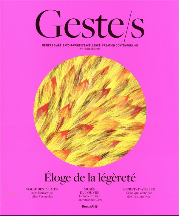 GESTE/S T.7 : ELOGE DE LA LEGERETE - METIERS D ART, SAVOIR-FAIRE D'EXCELLENCE, CREATION CONTEMPORAIN