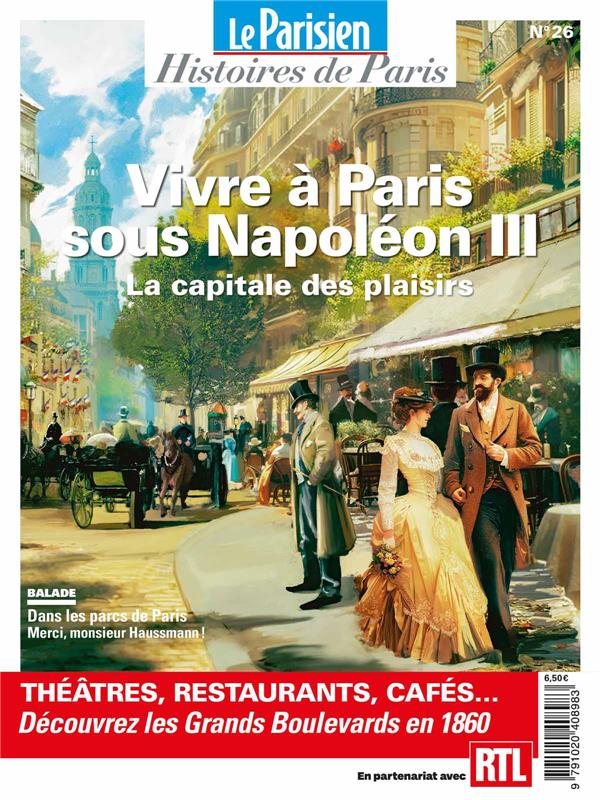 VIVRE A PARIS SOUS NAPOLEON III. LA CAPITALE DES PLAISIRS - HISTOIRES DE PARIS