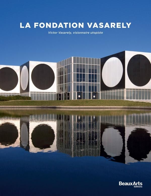 LA FONDATION VASARELY - NOUVELLE EDITION
