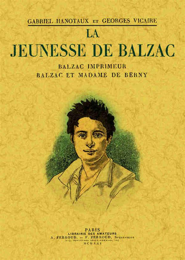 LA JEUNESSE DE BALZAC - BALZAC IMPRIMEUR, BALZAC ET MADAME DE BERNY