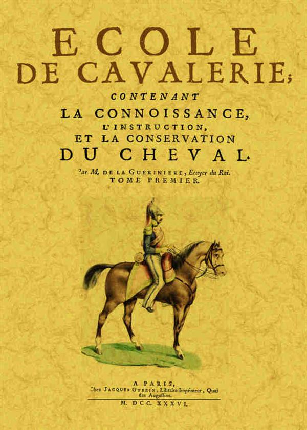 ECOLE DE CAVALERIE - CONTENANT LA CONNOISSANCE, L'INSTRUCTION ET LA CONSERVATION DU CHEVAL...