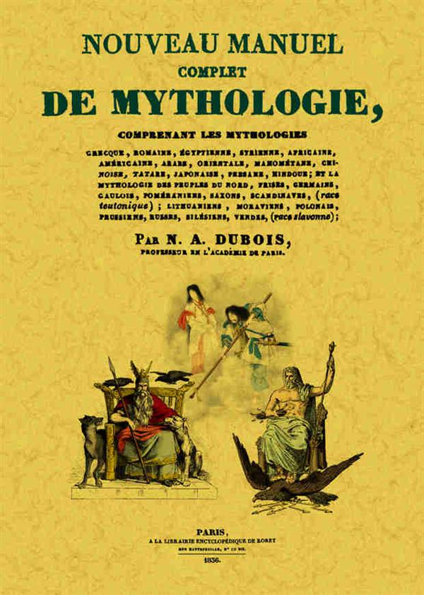 NOUVEAU MANUEL COMPLET DE MYTHOLOGIE - COMPRENANT LES MYTHOLOGIES GRECQUE, ROMAINE, EGYPTIENNE, AFRI