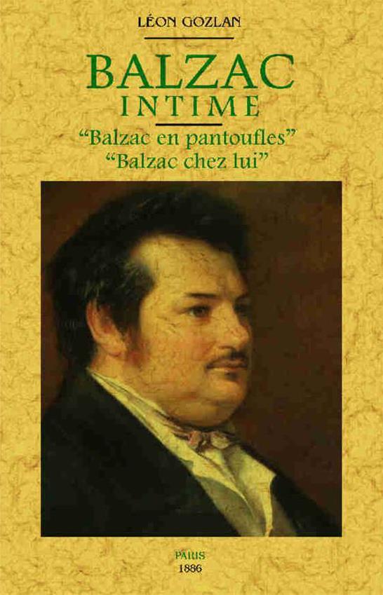BALZAC INTIME : BALZAC EN PANTOUFLES, BALZAC CHEZ LUI