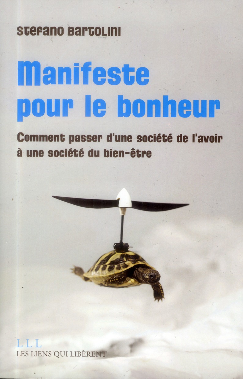 MANIFESTE POUR LE BONHEUR - COMMENT PASSER D'UNE SOCIETE DE L'AVOIR A UNE SOCIETE DU BIEN-ETRE
