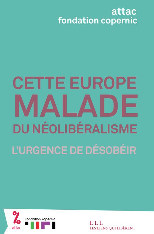 CETTE EUROPE MALADE DU NEOLIBERALISME - L'URGENCE DE DESOBEIR