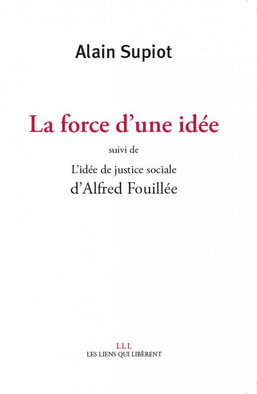 LA FORCE D'UNE IDEE SUIVI DE L'IDEE DE JUSTICE SOCIALE D'ALFRED FOUILLE