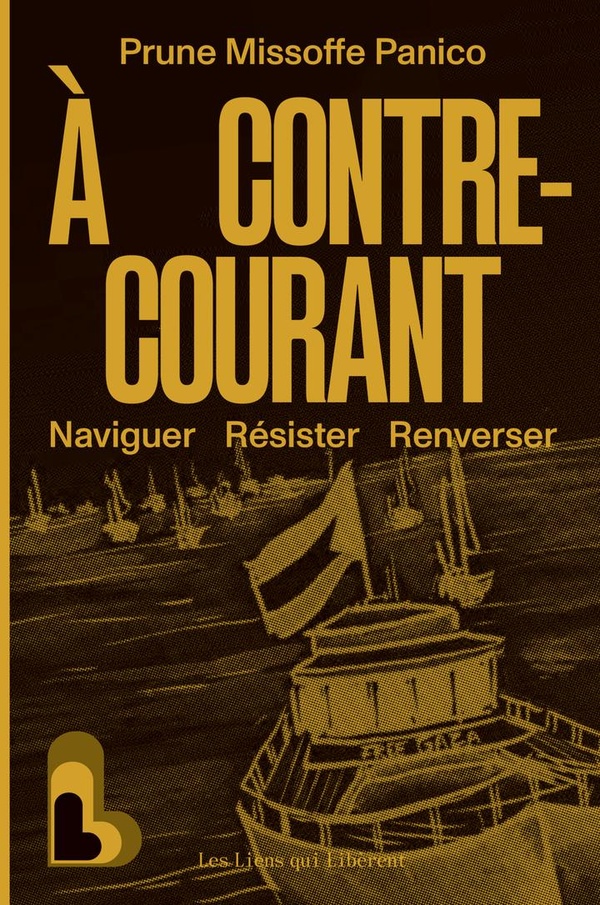 A CONTRE-COURANT - NAVIGUER, RESISTER, RENVERSER