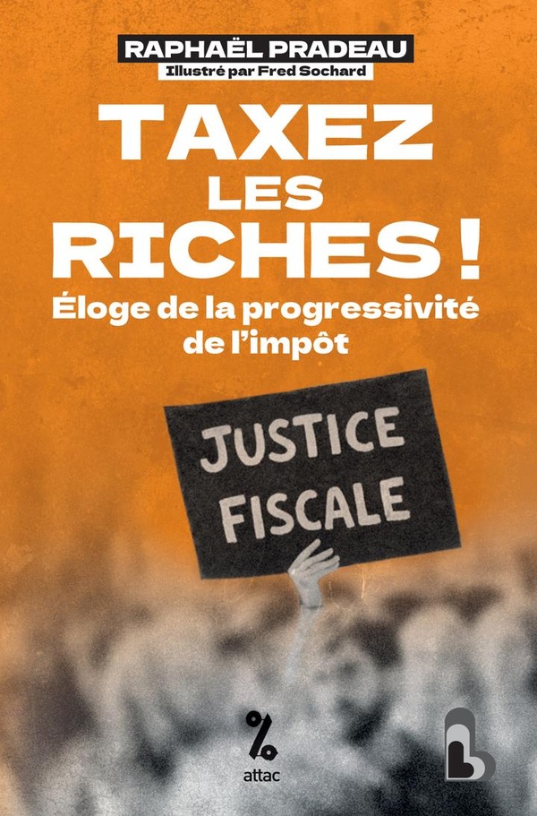 TAXEZ LES RICHES ! - ELOGE DE LA PROGRESSIVITE DE L'IMPOT