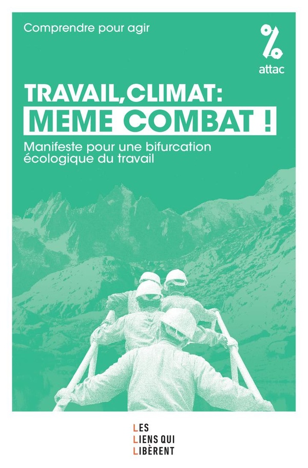TRAVAIL, CLIMAT : MEME COMBAT - MANIFESTE POUR UNE BIFURCATION ECOLOGIQUE DU TRAVAIL