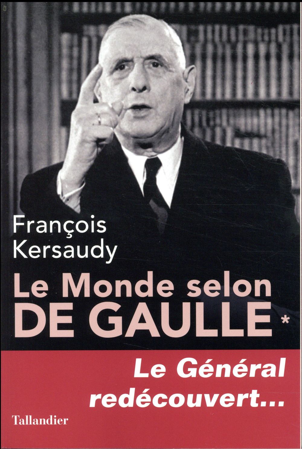 LE MONDE SELON DE GAULLE TOME 1 - LE GENERAL REDECOUVERT...