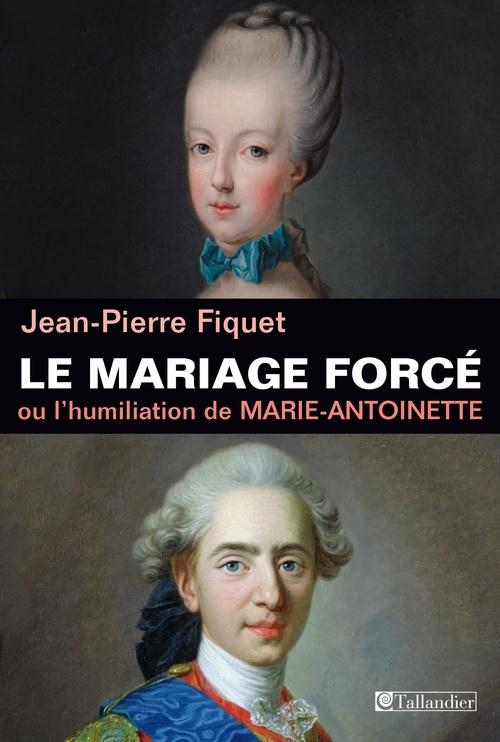 LE MARIAGE FORCE OU MARIE-ANTOINETTE HUMILIEE