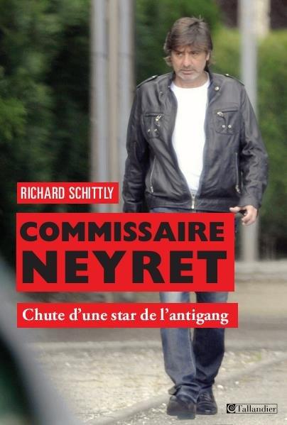 COMMISSAIRE NEYRET - CHUTE D'UNE STAR DE L'ANTIGANG