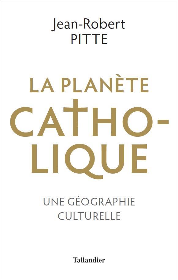 LA PLANETE CATHOLIQUE - UNE GEOGRAPHIE CULTURELLE