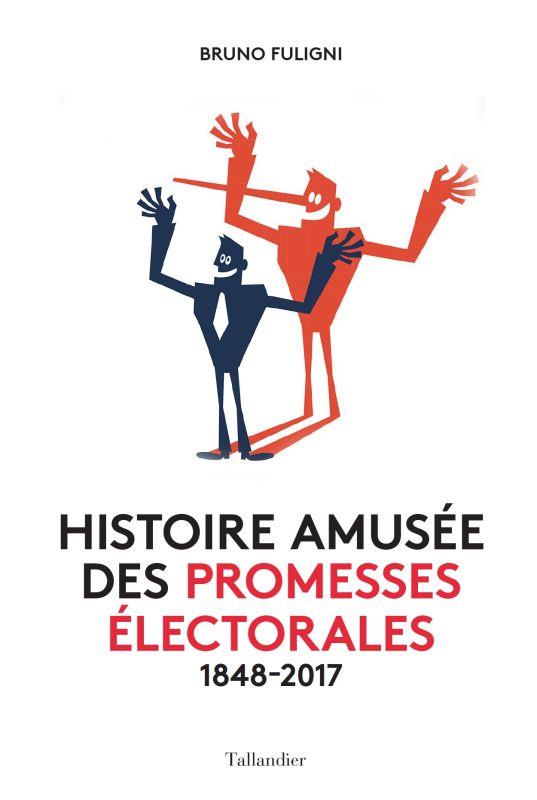 HISTOIRE AMUSEE DES PROMESSES ELECTORALES - 1848-2017