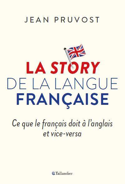 LA STORY DE LA LANGUE FRANCAISE - CE QUE LE FRANCAIS DOIT A L'ANGLAIS ET VICE-VERSA