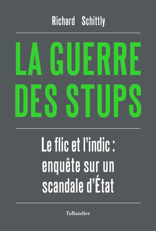 LA GUERRE DES STUPS - LE FLIC ET L'INDIC : ENQUETE SUR UN SCANDALE D'ETAT