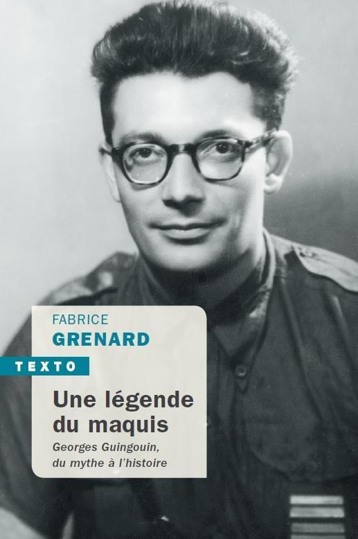 UNE LEGENDE DU MAQUIS - GEORGES GUINGOUIN, DU MYTHE A L'HISTOIRE