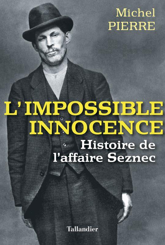 L'IMPOSSIBLE INNOCENCE - HISTOIRE DE L'AFFAIRE SEZNEC