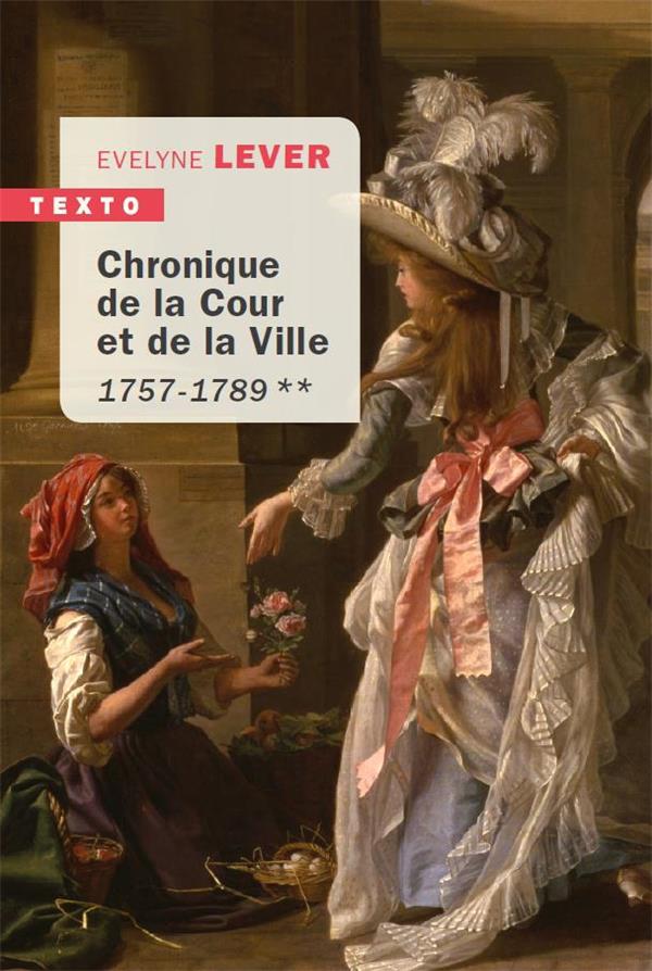 CHRONIQUE DE LA COUR ET DE LA VILLE ** - 1757-1789