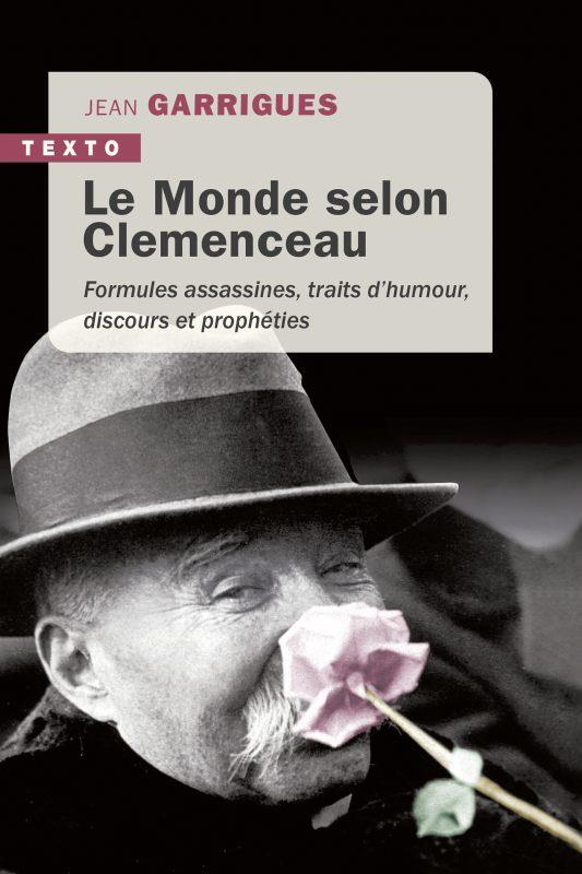 LE MONDE SELON CLEMENCEAU - FORMULES ASSASSINES,TRAITS D'HUMOUR, DISCOURS ET PROPHETIES
