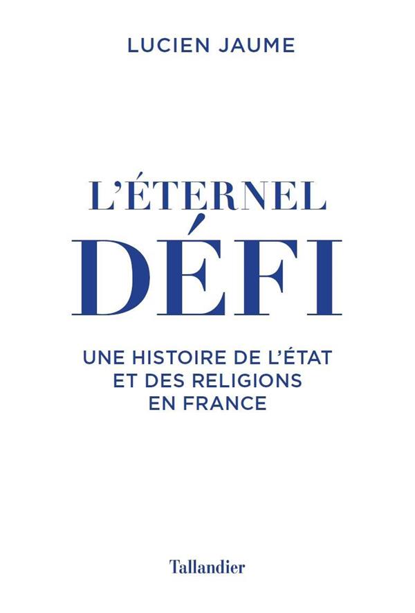 L'ETERNEL DEFI - L'ETAT ET LES RELIGIONS EN FRANCE DES ORIGINES A NOS JOURS