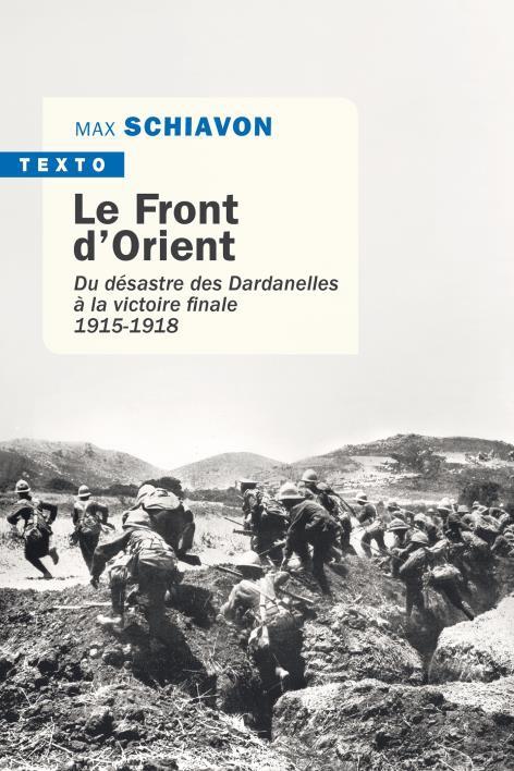 LE FRONT D'ORIENT - DU DESASTRE DES DARDANELLES A LA VICTOIRE FINALE (1915-1918)