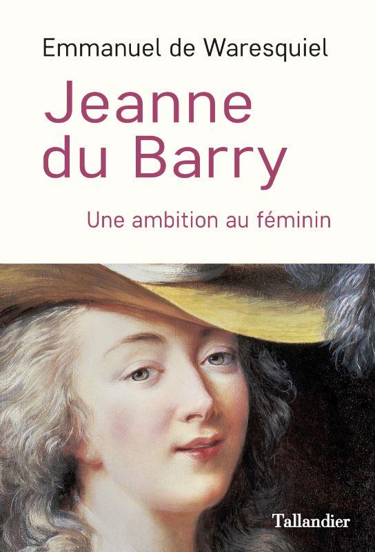 JEANNE DU BARRY - UNE AMBITION AU FEMININ