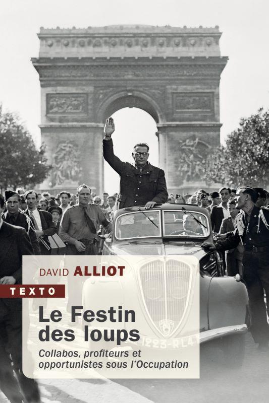 LE FESTIN DES LOUPS - COLLABOS, PROFITEURS ET OPPORTUNISTES SOUS L'OCCUPATION