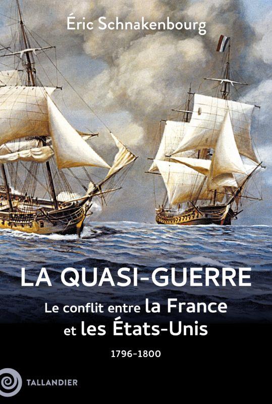 LA QUASI-GUERRE - LE CONFLIT ENTRE LA FRANCE ET LES ETATS-UNIS. 1796-1800