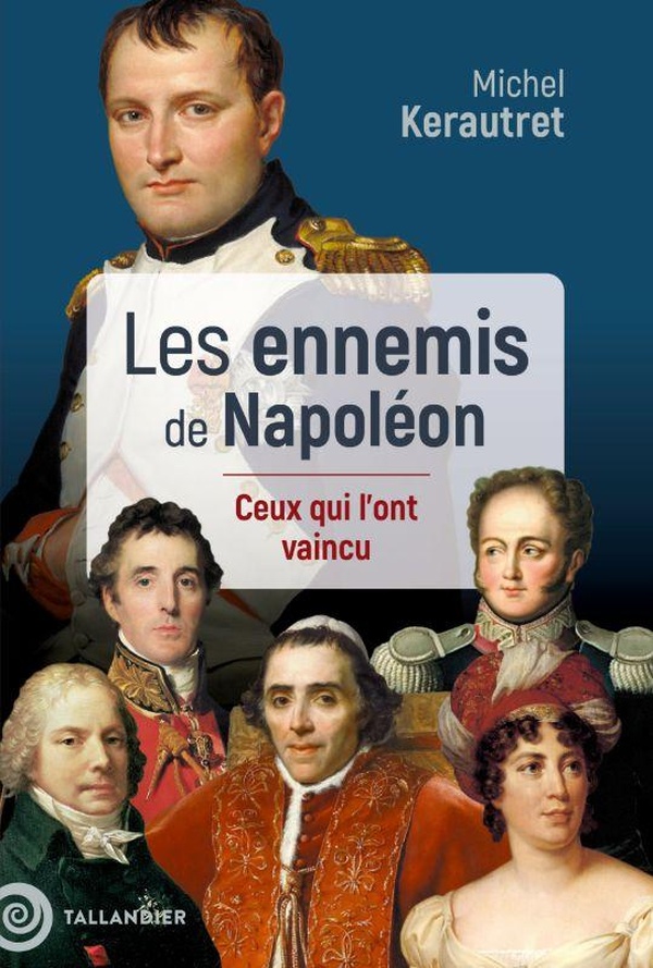 LES ENNEMIS DE NAPOLEON - CEUX QUI L'ONT VAINCU
