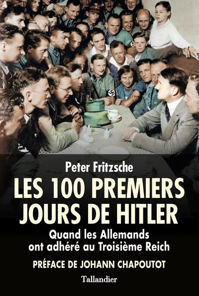 LES 100 PREMIERS JOURS D'HITLER - QUAND LES ALLEMANDS ONT ADHERE AU IIIE REICH