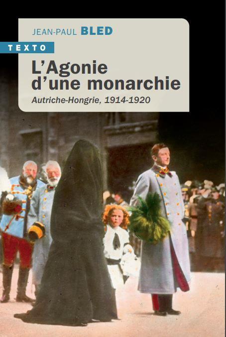 L'AGONIE D'UNE MONARCHIE - AUTRICHE-HONGRIE, 1914-1920