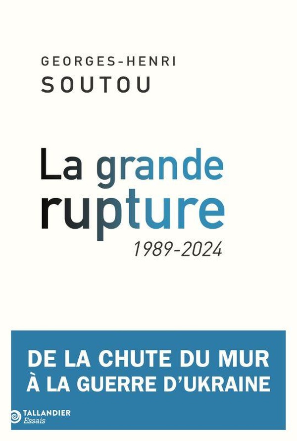 LA GRANDE RUPTURE - 1989-2024. DE LA CHUTE DU MUR A LA GUERRE D'UKRAINE
