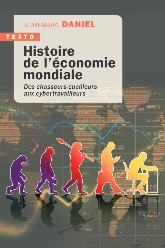 HISTOIRE DE L'ECONOMIE MONDIALE - DES CHASSEURS-CUEILLEURS AUX CYBERTRAVAILLEURS