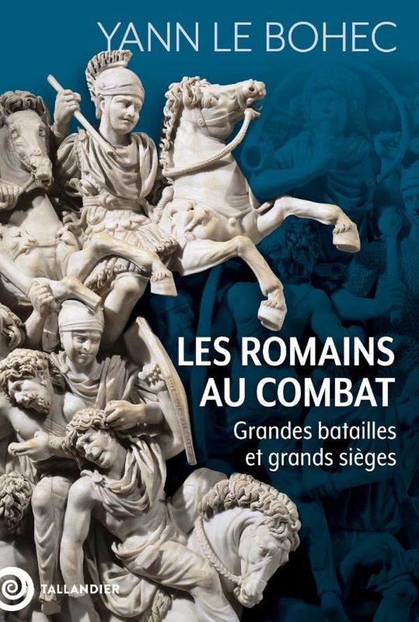 LES ROMAINS AU COMBAT - GRANDES BATAILLES ET GRANDS SIEGES