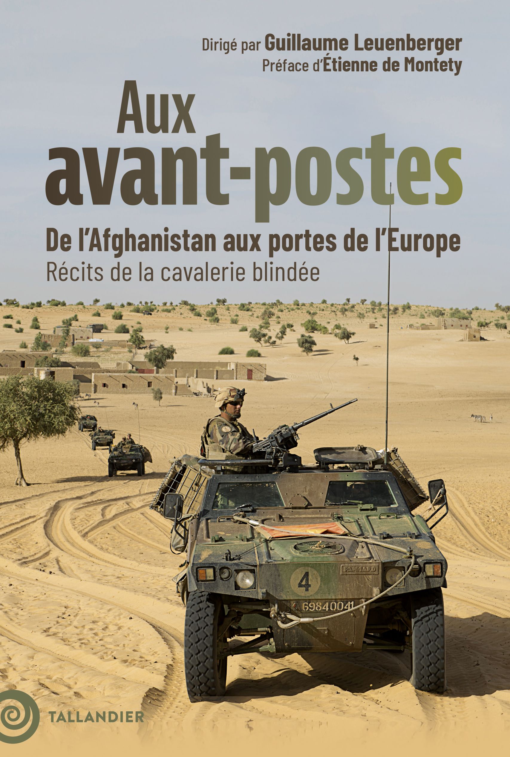 AUX AVANT-POSTES - DE LAFGHANISTAN AUX PORTES DE LEUROPE. RECITS DE LA CAVALERIE BLINDEE