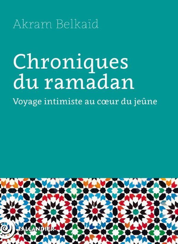 CHRONIQUES DU RAMADAN - VOYAGE INTIMISTE AU COEUR DU JEUNE