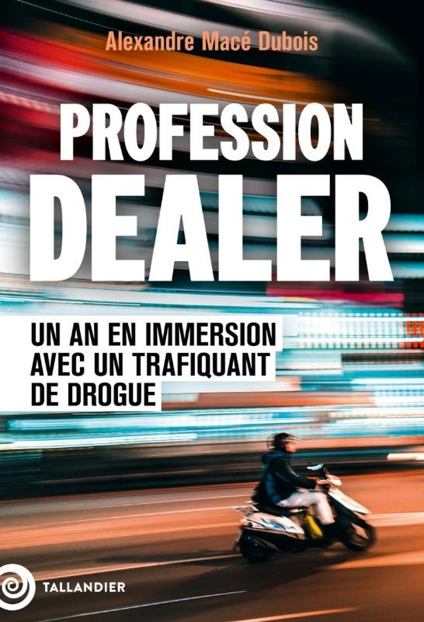 PROFESSION DEALER - UN AN EN IMMERSION AVEC UN TRAFIQUANT DE DROGUE
